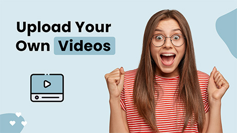Upload Your Own Videos